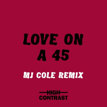 High Contrast Love On a 45 (MJ Cole Remix)