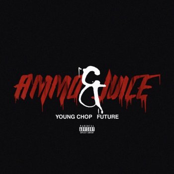 Young Chop feat. Future Ammo & Juice