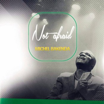 Michel Bakenda Not Afraid