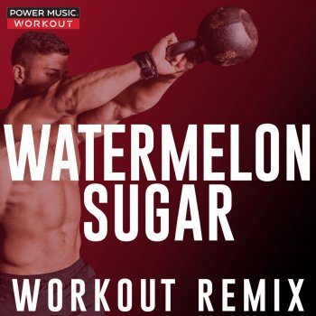 Power Music Workout Watermelon Sugar (Workout Extended Remix 128 BPM)
