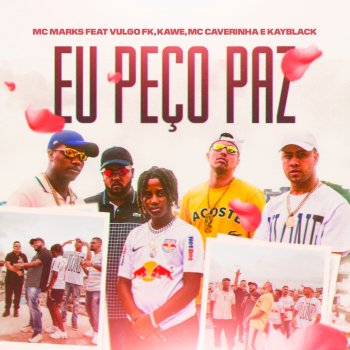 MC Marks feat. Vulgo FK, Kawe, MC Caverinha & KayBlack Eu Peço Paz
