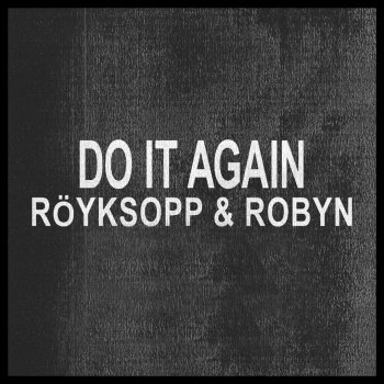 Röyksopp feat. Robyn Do It Again (Röyksopp & Robyn vs Moby Mix)