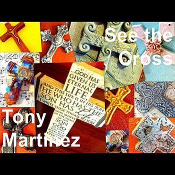 Tony Martinez See the Cross