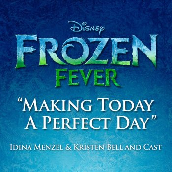 Idina Menzel feat. Kristen Bell & The Cast of Frozen Making Today a Perfect Day (From "Frozen Fever")