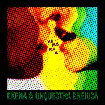 Ekena Vem Tirar Meu Ar (feat. Orquestra Greiosa)