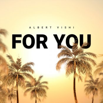 Albert Vishi For You