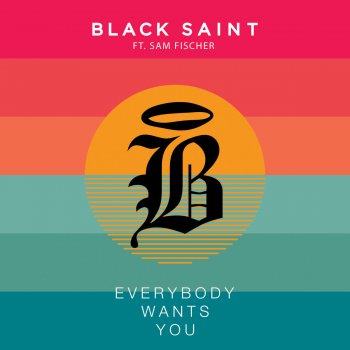 Black Saint feat. Sam Fischer Everybody Wants You