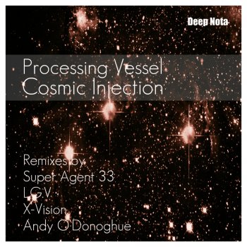 Processing Vessel Cosmic Injection (Super Agent 33 Lift off remix)
