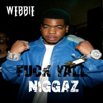 Webbie Fuck Y'all Niggaz