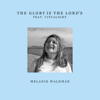 Melanie Waldman feat. CityAlight The Glory Is the Lord's