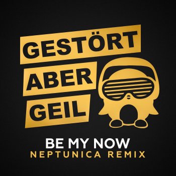 Gestört aber GeiL Be My Now (Neptunica Remix Extended)