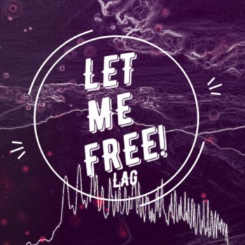 Lag Let Me Free