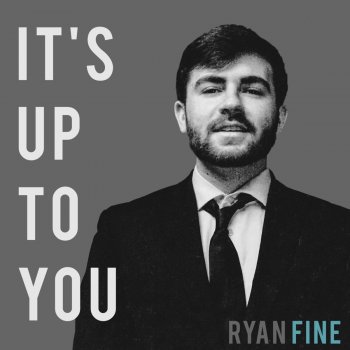 Ryan Fine It's Up to You