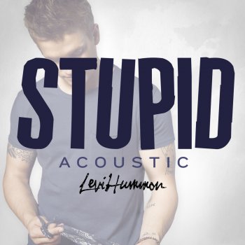 Levi Hummon Stupid (Acoustic)