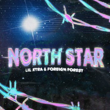 LiL Xtra North Star feat. (Foreign Forest)