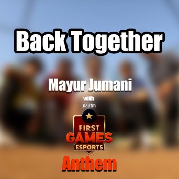 Mayur Jumani Back Together (Cricket Anthem Paytm First Games)