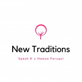 Spesh K New Traditions (feat. Hamza Faruqui)