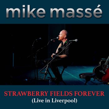 Mike Massé Strawberry Fields Forever - Live in Liverpool