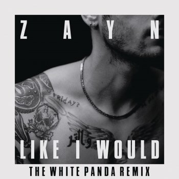 ZAYN feat. The White Panda LIKE I WOULD - The White Panda Remix