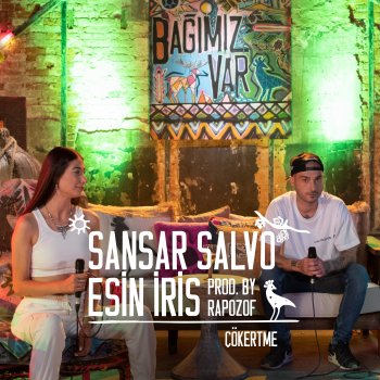 Sansar Salvo feat. Esin İRİS & Bağımız Var Çökertme