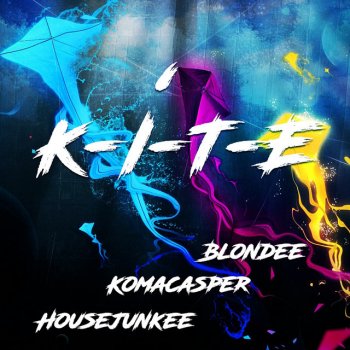 Blondee feat. KomaCasper & Housejunkee K-I-T-E