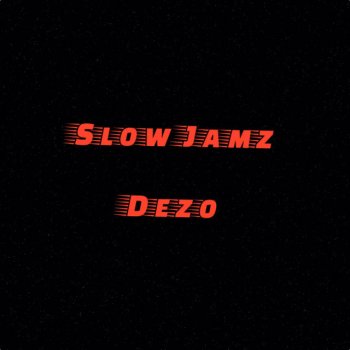 Dezo Slow Jamz