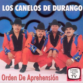 Los Canelos de Durango Orden de Aprehension