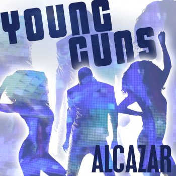 Alcazar Young Guns (Go for It) (7th Heaven Radio Edit)