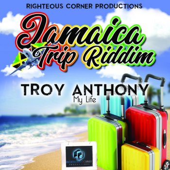 Troy Anthony My Life (Jamaica Trip Riddim)