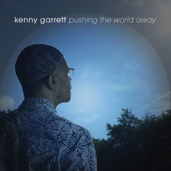 Kenny Garrett Pushing the World Away