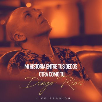 Diego Ríos Mi Historia Entre Tus Dedos / Otra Como Tú (Live Session) - En Vivo