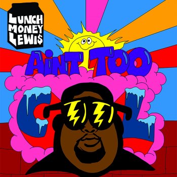 Lunchmoney Lewis Ain't Too Cool