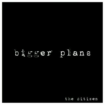 The Citizen Bigger Plans