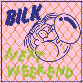 Bilk Next Weekend