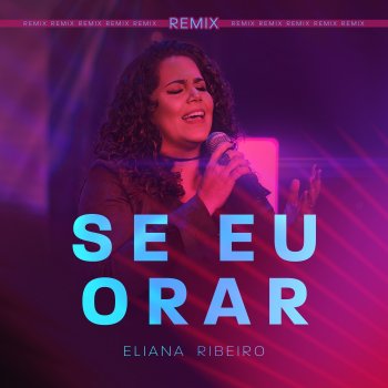 Eliana Ribeiro Se Eu Orar - Remix