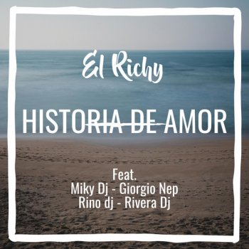 El Richy feat. Miky DJ, Giorgio Nep, Rino Dj & Rivera Dj Historia de amor