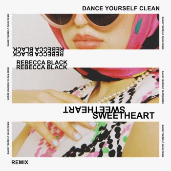 Rebecca Black Sweetheart (Dance Yourself Clean Remix)