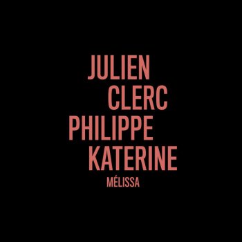 Julien Clerc feat. Philippe Katerine Mélissa (en duo avec Philippe Katerine)