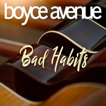 Boyce Avenue Bad Habits