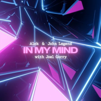 Alok feat. John Legend & Joel Corry In My Mind