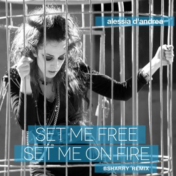 Alessia D'Andrea Set Me Free Set Me On Fire (Progressive Version)