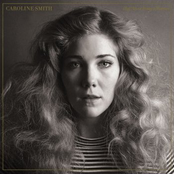 Caroline Smith All That I Know Is (I'm Your Baby)