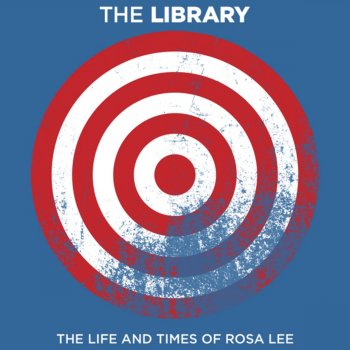 The Library The Life and Times of Rosa Lee
