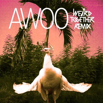 Sofi Tukker feat. Betta Lemme Awoo (Weird Together Remix)