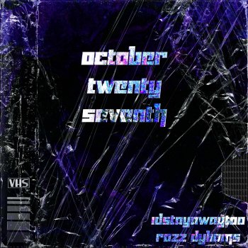 Idstayawaytoo feat. Rozz Dyliams OCTOBER TWENTY SEVENTH