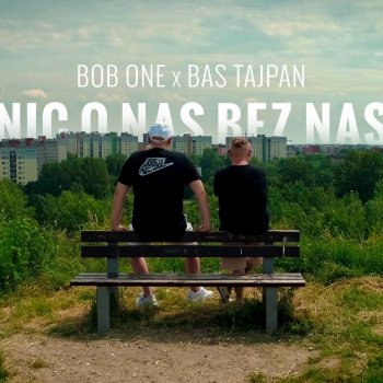 Bob One feat. Bas Tajpan Nic o nas bez nas