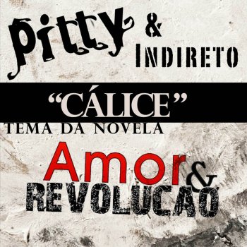 Pitty feat. Indireto Cálice - Tema da Novela "Amor & Revolução"