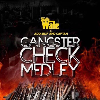 Shatta Wale feat. Captan & Addi Self Gangster Check Medley