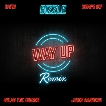 Bizzle feat. Datin, Selah the Corner, Bumps Inf & Jered Sanders Way up (G.O.M. Remix)