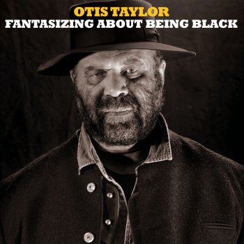 Otis Taylor Just Want to Live with You